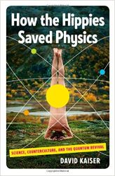 How the Hippies Saved Physics Science Counterculture and the Quantum Revival 